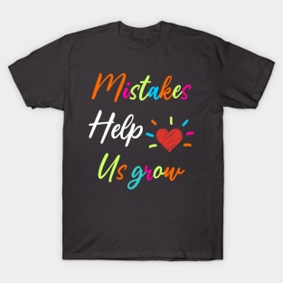 Mistakes Help Us Grow For Teacher and Student Inspiration,Education T-Shirt